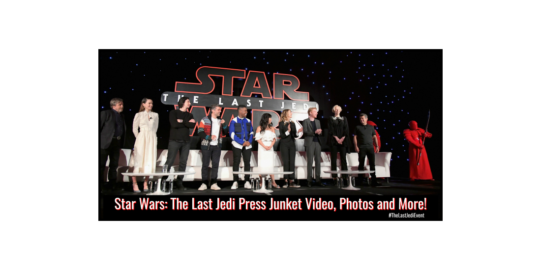 Star Wars The Last Jedi Press Junket Video, photos and more!