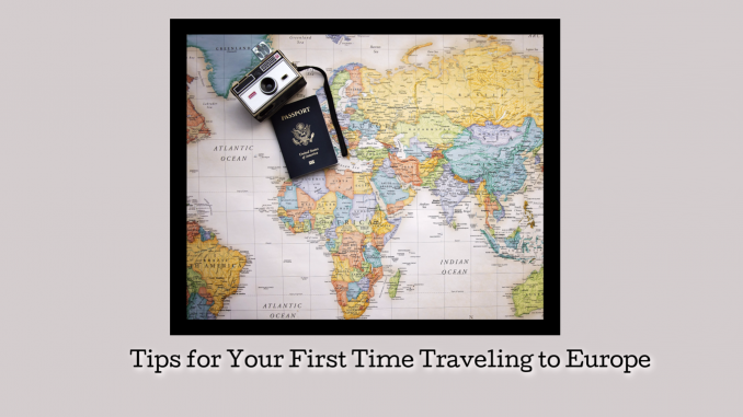 Tips for Your First Time Traveling to Europe