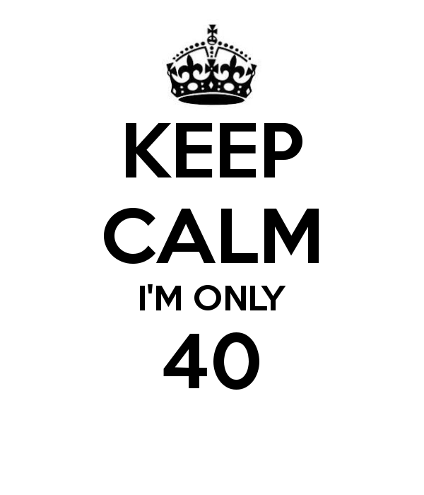 keep-calm-i-m-only-40-11